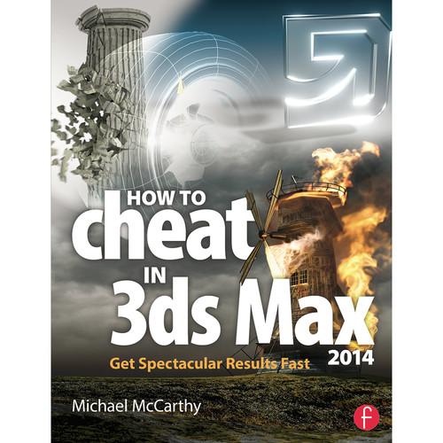 Focal Press Book: How to Cheat in 3ds Max 2014: Get Spectacular Results Fast