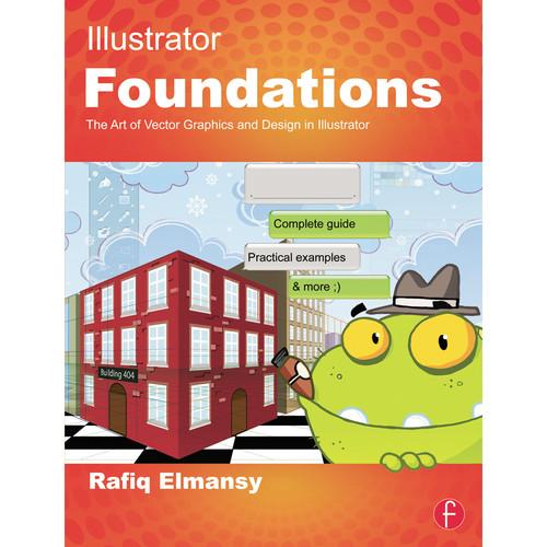 Focal Press Book: Illustrator Foundations: The Art of Vector Graphics, Design, and Illustration in Illustrator