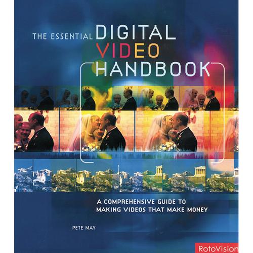 Focal Press Book: Essential Digital Video Handbook: A Comprehensive Guide to Making Videos That Make Money