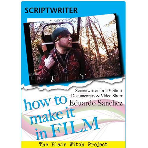 First Light Video DVD: How to Make It in Film: Scriptwriter for TV & Documentary Eduardo Sanchez