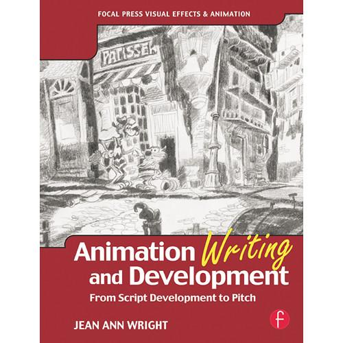 Focal Press Book: Animation Writing and Development: From Script Development to Pitch
