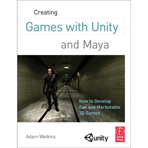 Focal Press Book: Creating Games with Unity and Maya: How to Develop Fun and Marketable 3D Games