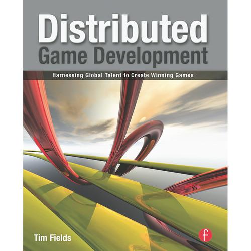 Focal Press Book: Distributed Game Development: Harnessing Global Talent to Create Winning Games