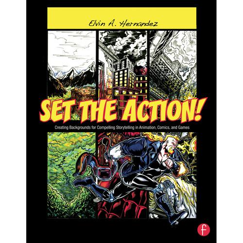 Focal Press Book: Set The Action! Creating Backgrounds for Compelling Storytelling in Animation, Comics, and Games