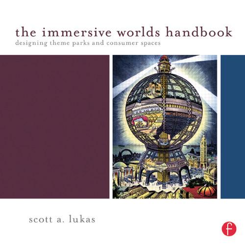 Focal Press Book: The Immersive Worlds Handbook: Designing Theme Parks and Consumer Spaces