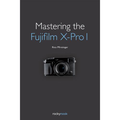 Rico Pfirstinger Book: Mastering the Fujifilm X-Pro1