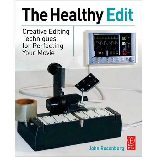 Focal Press Book: The Healthy Edit: Creative Editing Techniques for Perfecting Your Movie