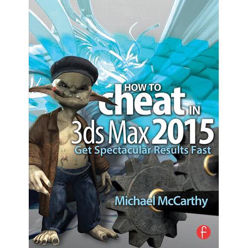 Focal Press Book: How to Cheat in 3ds Max 2015: Get Spectacular Results Fast