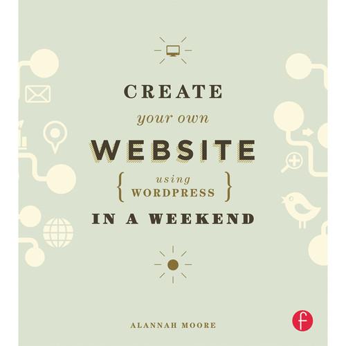 Focal Press Book: Create Your Own Website Using WordPress in a Weekend