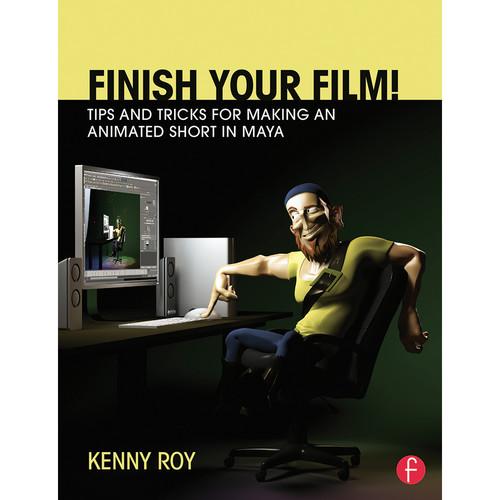 Focal Press Book: Finish Your Film! Tips and Tricks for Making an Animated Short in Maya
