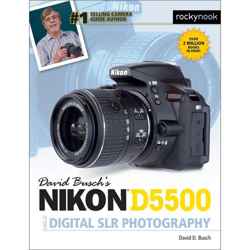David D. Busch Nikon D5500 Guide to Digital SLR Photography