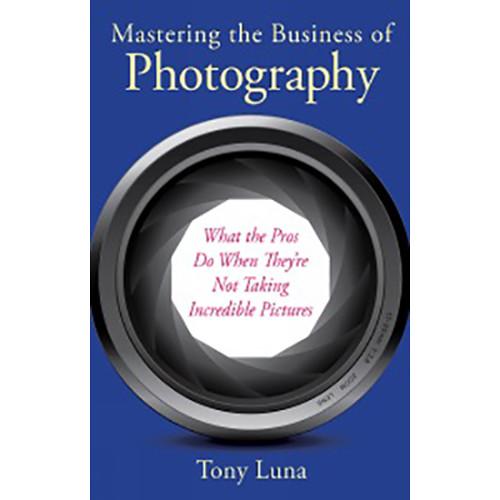 Allworth Book: Mastering The Business of Photography by Tony Luna