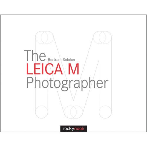 Bertram Solcher The Leica M Photographer