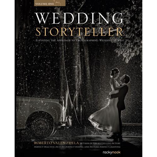 Roberto Valenzuela Wedding Storyteller, Volume 1: Elevating the Approach to Photographing Wedding Stories
