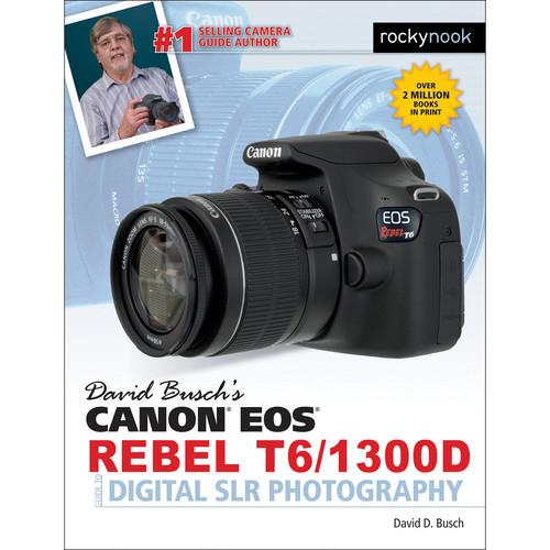 David D. Busch Book: Canon EOS Rebel T6 1300D Guide to Digital SLR Photography