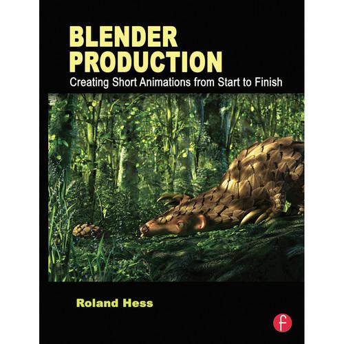 Focal Press Book: Blender Production: Creating Short Animations from Start to Finish