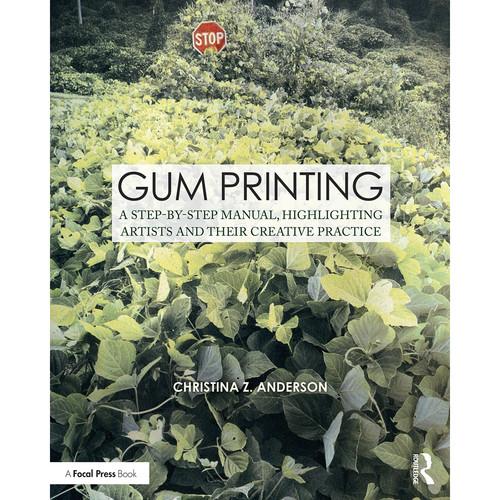 Focal Press Book: Gum Printing: A Step-by-Step Manual, Highlighting Artists and Their Creative Practice