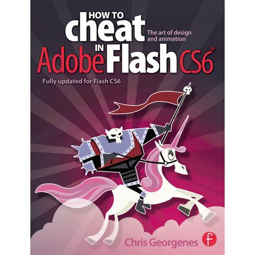 Focal Press Book: How to Cheat in Adobe Flash CS6: The Art of Design and Animation