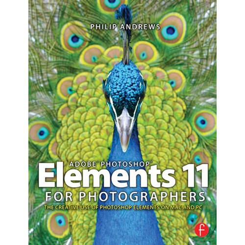 Focal Press Book: Adobe Photoshop Elements 11 for Photographers: The Creative Use of Photoshop Elements