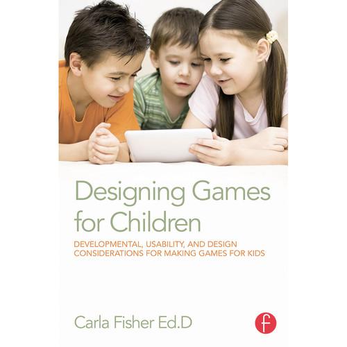 Focal Press Book: Designing Games for Children: Developmental, Usability, and Design Considerations for Making Games for Kids