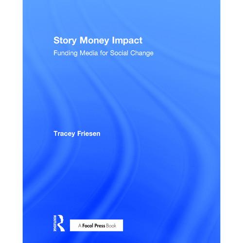 Focal Press Book: Story Money Impact: Funding Media for Social Change