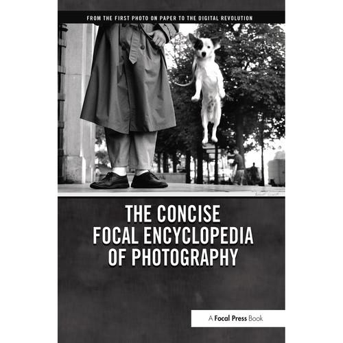 Focal Press Book: The Concise Focal Encyclopedia of Photography: From the First Photo on Paper to the Digital Revolution