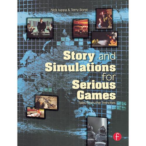 Focal Press Story and Simulations for Serious Games: Tales from The Trenches