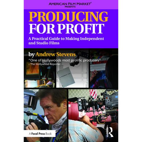 Focal Press Book: Producing for Profit: A Practical Guide to Making Independent and Studio Films