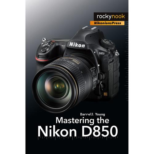 Darrell Young Mastering the Nikon D850