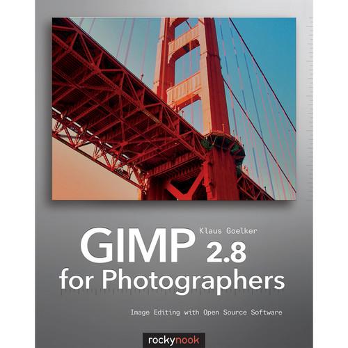 Klaus Goelker's GIMP 2.8 for Photographers: Image Editing with Open Source Software, Klaus, Goelker's, GIMP, 2.8, Photographers:, Image, Editing, with, Open, Source, Software