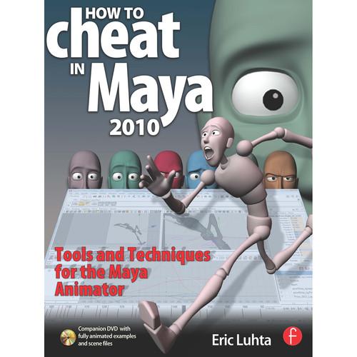 Focal Press Book: How to Cheat in Maya 2010: Tools and Techniques for the Maya Animator