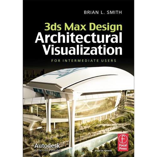 Focal Press Book: 3ds Max Design Architectural Visualization for Intermediate Users