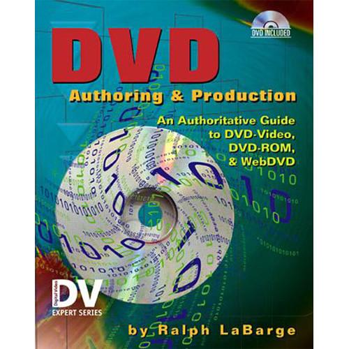 Focal Press Book: DVD Authoring and Production: An Authoritative Guide to DVD-Video, DVD-ROM, & WebDVD