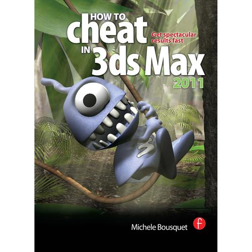 Focal Press Book: How to Cheat in 3ds Max 2011: Get Spectacular Results Fast