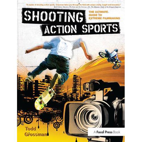 Focal Press Book: Shooting Action Sports: The Ultimate Guide to Extreme Filmmaking