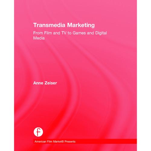 Focal Press Book: Transmedia Marketing: From Film and TV to Games and Digital Media