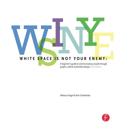 Focal Press Book: White Space is Not Your Enemy: A Beginner's Guide to Communicating Visually Through Graphic, Web, & Multimedia Design, Focal, Press, Book:, White, Space, is, Not, Your, Enemy:, Beginner's, Guide, to, Communicating, Visually, Through, Graphic, Web, &, Multimedia, Design