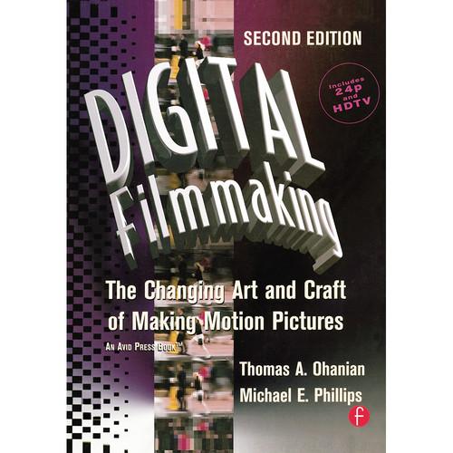 Focal Press Book: Digital Filmmaking: The Changing Art and Craft of Making Motion Pictures