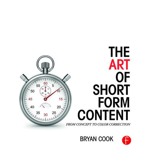 Focal Press Book: The Art of Short Form Content: From Concept to Color Correction