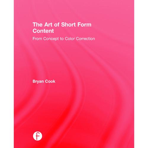 Focal Press Book: The Art of Short Form Content: From Concept to Color Correction