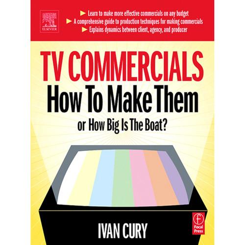 Focal Press Book: TV Commercials: How to Make Them or, How Big is the Boat?
