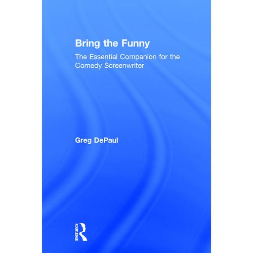 Focal Press Book: Bring the Funny: The Essential Companion for the Comedy Screenwriter