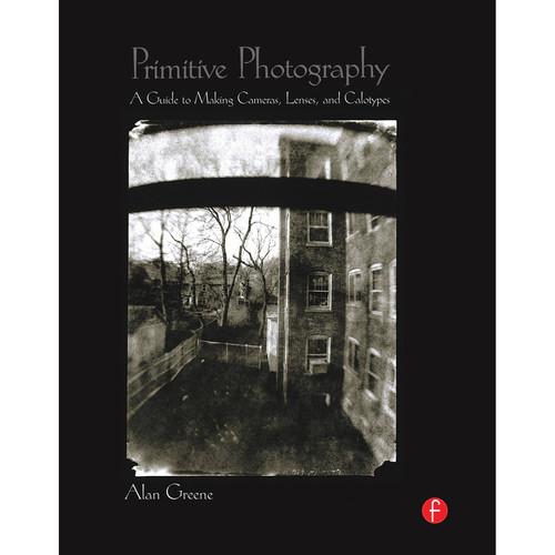 Focal Press Book: Primitive Photography: A Guide to Making Cameras, Lenses, and Calotypes