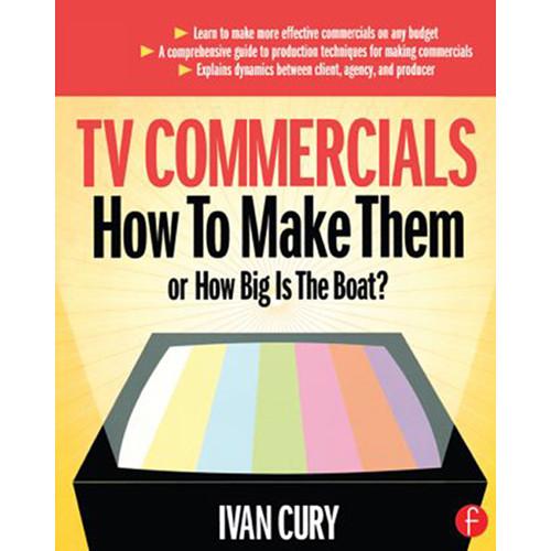 Focal Press Book: TV Commercials: How to Make Them or, How Big is the Boat?
