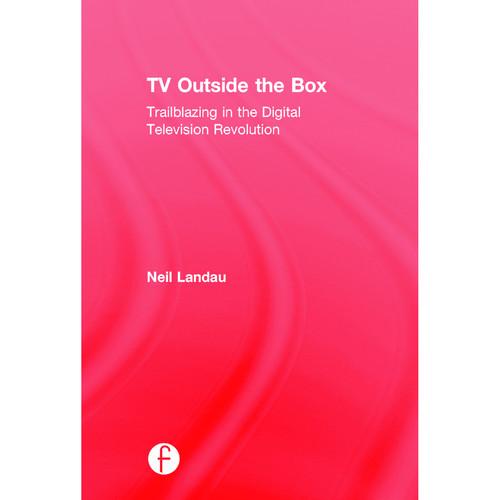 Focal Press Book: TV Outside the Box: Trailblazing in the Digital Television Revolution