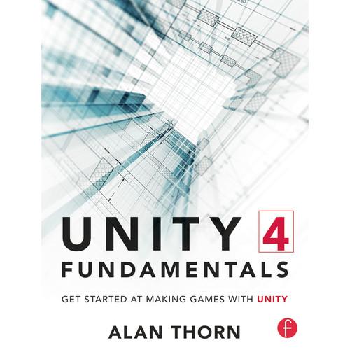 Focal Press Book: Unity 4 Fundamentals: Get Started At Making Games with Unity, Focal, Press, Book:, Unity, 4, Fundamentals:, Get, Started, At, Making, Games, with, Unity