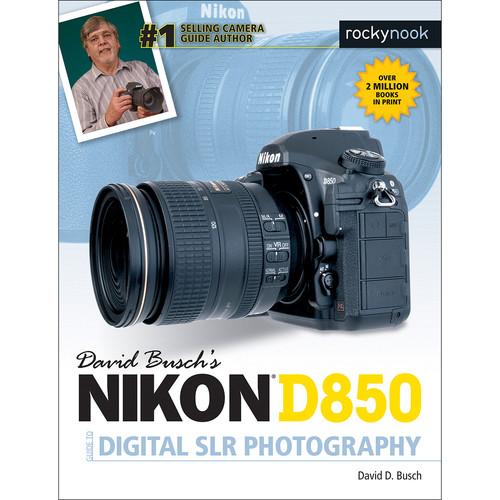 David D. Busch Nikon D850 Guide