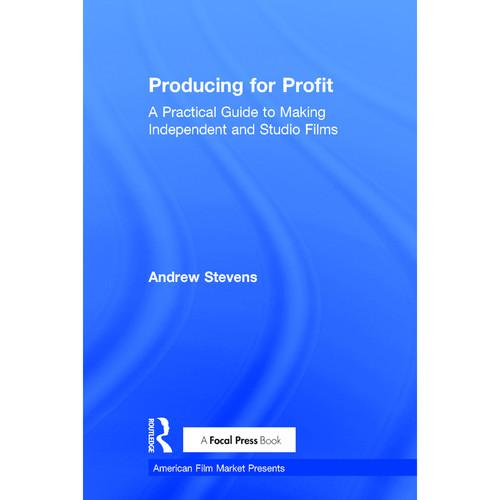 Focal Press Book: Producing for Profit: A Practical Guide to Making Independent and Studio Films