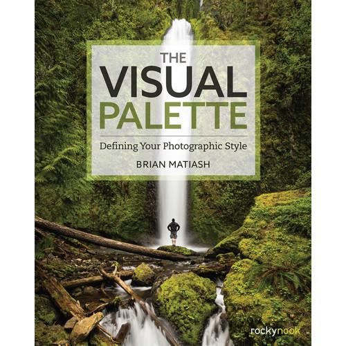 Brian Matiash The Visual Palette: Defining Your Photographic Style