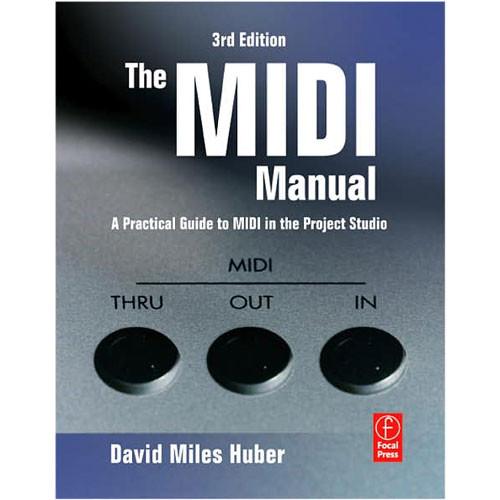 Focal Press Book: The MIDI Manual: A Practical Guide to MIDI in the Project Studio, 3rd Edition by David Miles Huber